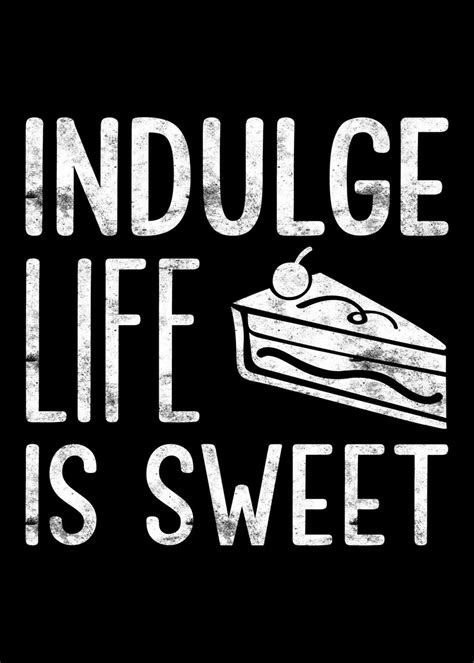 Indulge Life Is Sweet Poster Picture Metal Print Paint By Juliana