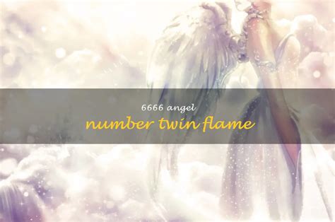 Discover The Meaning Behind 6666 Angel Number Twin Flame! | ShunSpirit