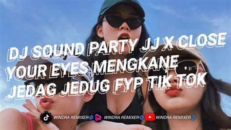 Dj Sound Party Jj X Close Your Eyes Mengkane Jedag Jedug Tik Tok Fyp