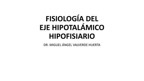 FISIOLOGIA DEL EJE HIPOTALAMO HIPOFISIARIO FABIANA DANIELA VASCO ARCE