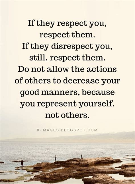 If They Respect You Respect Them If They Disrespect You Still