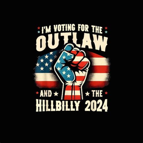 I M Voting For The Outlaw And The Hillbilly Us Etsy