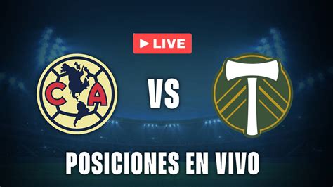 Estatísticas De Club América X Portland Timbers - América vs Portland Timbers: Posiciones en vivo de la Leagues Cup 2025