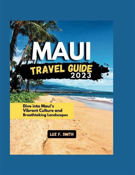 Maui Travel Guide Dive Into Maui S Vibrant Culture And