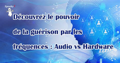 Découvrez le pouvoir de la guérison par les fréquences Audio vs