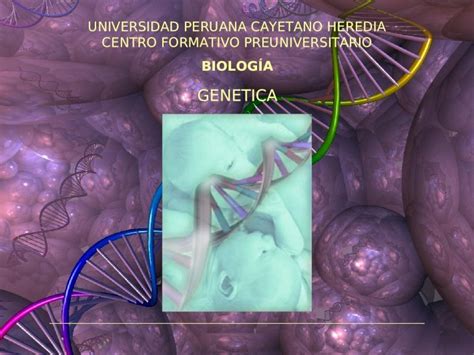 Ppt Biolog A Genetica Universidad Peruana Cayetano Heredia Centro