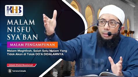 Jangan Di Lewatkan Keistimewaan Malam Nisfu Sya Ban Ust Khalid