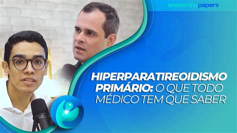 Podcast Endocrinopapers Hiperparatireoidismo Prim Rio O Que Todo