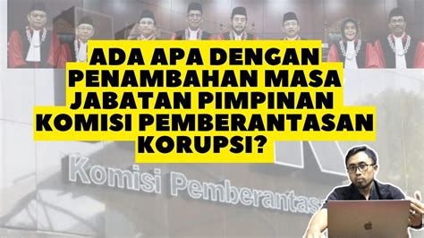 Ada Apa Dengan Penambahan Masa Jabatan Pimpinan KPK Ulasan Putusan