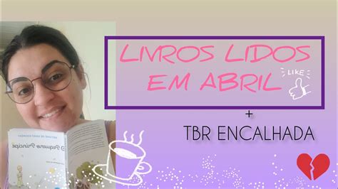 Livros Lidos Em Abril Tbr Encalhada Leituras De Parcerias Booktubers