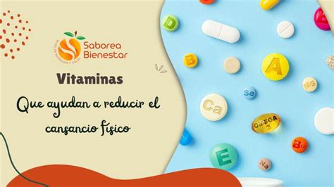 Vitaminas que reducen el cansancio físico Saborea Bienestar