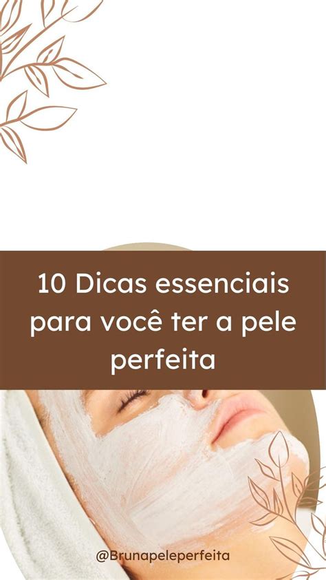 Quer Ter A Pele Perfeita Ent O Siga Essas Dicas Essenciais A Sua