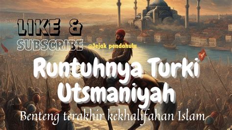 Runtuhnya Turki Usmani Benteng Terakhir Kekhalifahan Islam Youtube