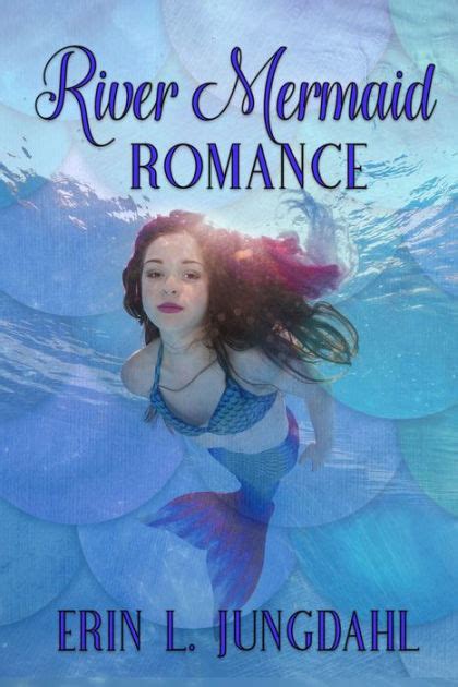 River Mermaid Romance by Erin L. Jungdahl | eBook | Barnes & Noble®