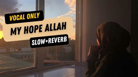 My Hope Allah Nasheed By Muhammad Al Muqit Slowed Reverb Zikar