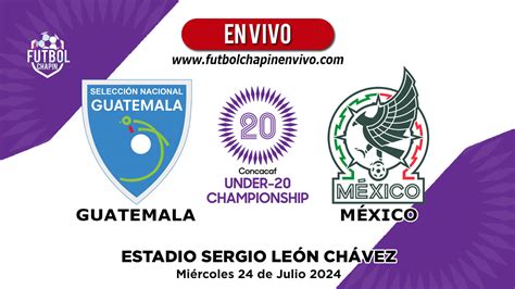 Guatemala vs México Sub 20 EN VIVO Premundial Sub 20 Concacaf 2024