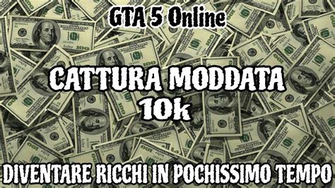 URGENTE CATTURA MODDATA 10K DIVENTARE RICCHI SU GTA 5 ONLINE IN