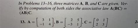 Solved In Problems Three Matrices A B And C Are Chegg