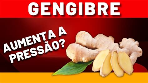 GENGIBRE AUMENTA A PRESSÃO NÃO USE ANTES DE ASSISTIR RISCOS E