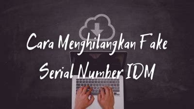 Berhasil Cara Menghilangkan Fake Serial Number Idm