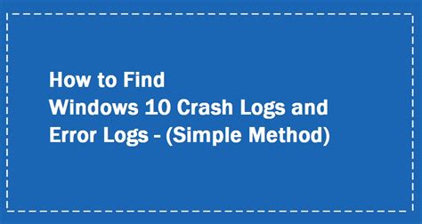 How To Find Windows 10 Crash Logs And Error Logs Windows Informer