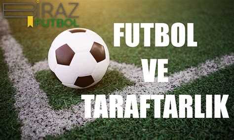 Futbol ve Taraftarlık Biraz Futbol