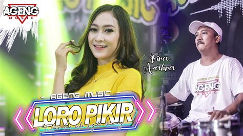 Loro Pikir Fira Azahra Ft Ageng Music Official Live Music Youtube