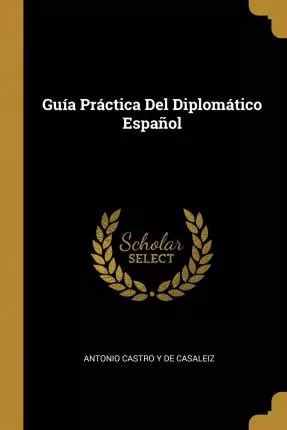 Libro Gu A Pr Ctica Del Diplom Tico Espa Ol Antonio Cas Env O Gratis