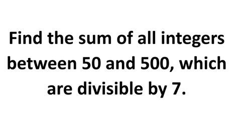 Find The Sum Of All Integers Between 50 And 500 Which Are Divisible By