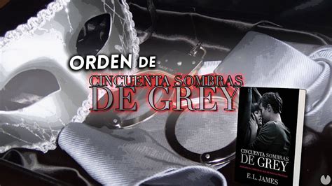 50 Sombras De Grey Orden Correcto De Todos Los Libros Y Películas