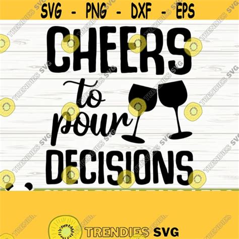 Cheers To Pour Decisions Funny Wine Svg Wine Quote Svg Mom Life Svg