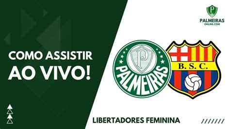 Ao Vivo Onde Assistir Palmeiras X Barcelona Pela Libertadores Feminina