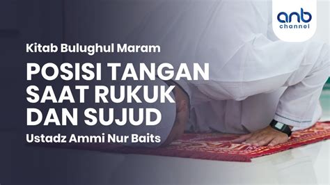 Posisi Tangan Saat Rukuk Dan Sujud Ustadz Ammi Nur Baits St Ba