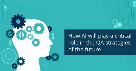 How Ai Will Play A Critical Role In The Qa Strategies Of The Future