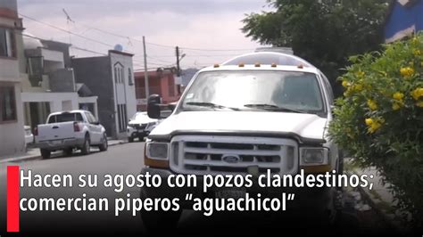 Hacen Su Agosto Con Pozos Clandestinos Comercian Piperos Aguachicol