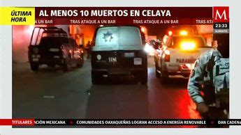 Atacan Bar En Celaya Guanajuato Reportan Muertos Grupo Milenio