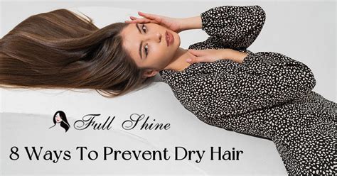 8 Ways To Prevent Dry Hair Full Shine