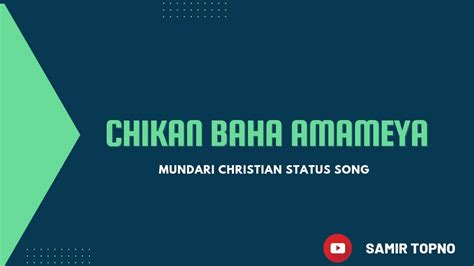 Chikan Baha Sabameya Mundari Christian Status Songs Whatsapp