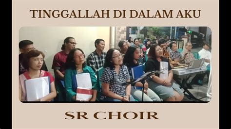 Tinggallah Di Dalam Aku Sr Choir Youtube