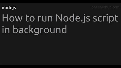 How To Run Node Js Script In Background Youtube