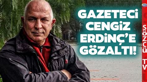 Son Dak Ka Gazeteci Cengiz Erdin G Zalt Na Al Nd Ankara Ya