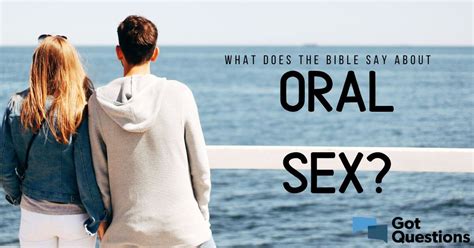 What Does The Bible Say About Oral Sex Gotquestions Org