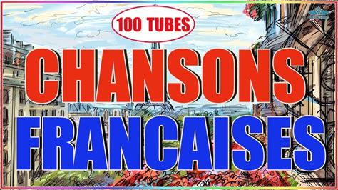 100 Tubes CHANSONS FRANCAISES Meilleures Chansons Francaise En Tous