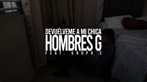 Hombres G Devuélveme a mi chica YouTube