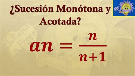 Cómo determinar si una SUCESIÓN MONÓTONA y ACOTADA Juliana la Profe