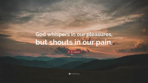 C S Lewis Quote God Whispers In Our Pleasures But Shouts In Our