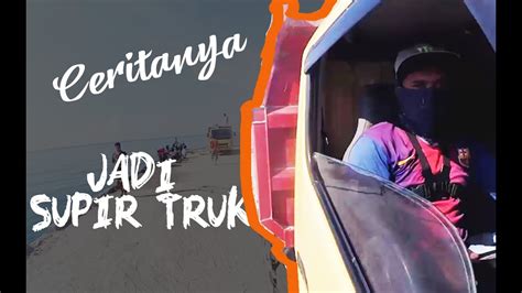 Sehari Jadi Supir Truk Youtube