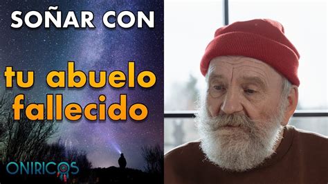 Significado de Soñar con un Abuelo Muerto Qué Quiere Decirte tu