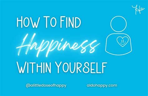 How To Find Happiness Within Yourself 23 Tips For 2023