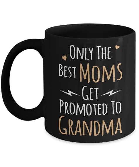 Only The Best Moms Get Promoted To Grandma Mug 11 Oz Or 15 Oz Ceramic Coffee Mug Tea Cup